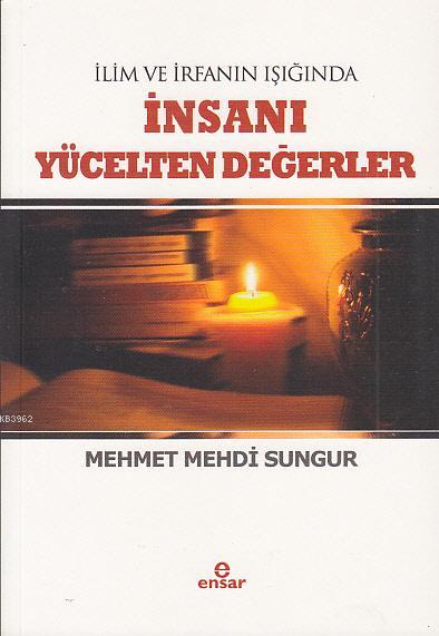 İlim İrfanın Işığında İnsanı  Yücelten Değerler