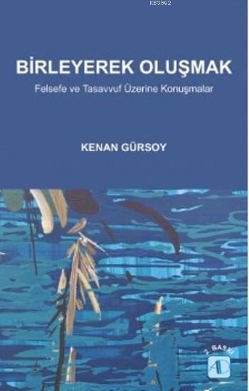 Birleyerek Oluşmak; Felsefe ve Tasavvuf Üzerine Konuşmalar