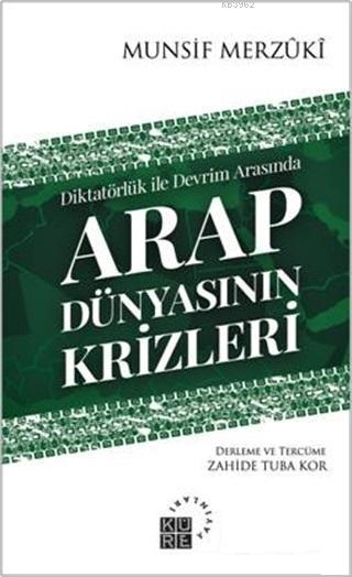 Arap Dünyasının Krizleri; Diktatörlük ile Devrim Arasında