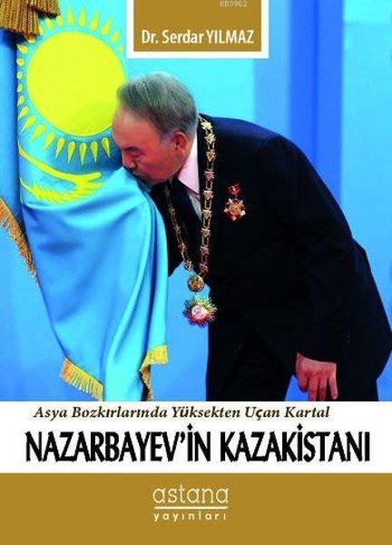 Nazarbayev'in Kazakistanı; Asya Bozkırlarında Yüksekten Uçan Kartal