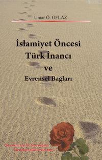 İslamiyet Öncesi Türk İnancı ve Evrensel Bağları