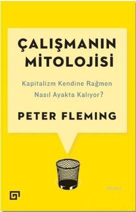 Çalışmanın Mitolojisi; Kapitalizm Kendine Rağmen Nasıl Ayakta Kalıyor?