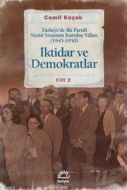 İktidar ve Demokratlar 2; Türkiye'de İki Partili Siyasi Sistemin Kuruluş Yılları (1945-1950)