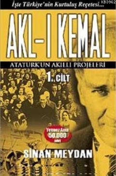 Akl-ı Kemal 1. Cilt; Atatürk'ün Akıllı Projeleri
