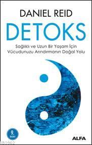 Detoks; Sağlıklı ve Uzun Bir Yaşam İçin Vücudumuzu Arındırmanın Doğal Yolu