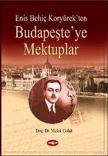 Enis Behiç Koryürek'ten; Budapeşte'ye Mektuplar
