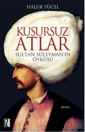 Kusursuz Atlar; Sultan Süleyman'ın Öyküsü