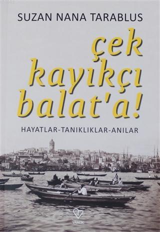 Çek Kayıkçı Balat'a!; Hayatlar - Tanıklar - Anılar