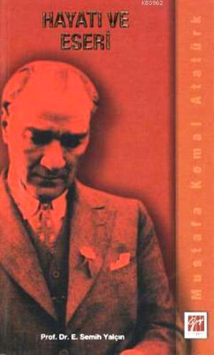 Mustafa Kemal Atatürk Hayatı ve Eseri