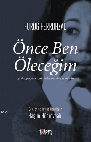 Önce Ben Öleceğim; Öyküler, Gezi yazıları, Mektuplar, makaleler ve Söyleşiler