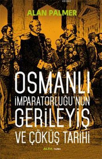 Osmanlı İmparatorluğu'nun Gerileyiş ve Çöküş Tarihi