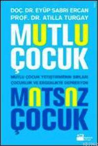 Mutlu Çocuk Mutsuz Çocuk; Mutlu Çocuk Yetiştirmenin Sırları Çocuklukta Ver Ergenlikte Depresyon