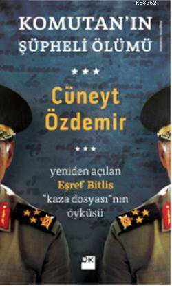 Komutanın Şüpheli Ölümü; Yeniden Açılan Eşref Bitlis Kaza Dosyasının Öyküsü