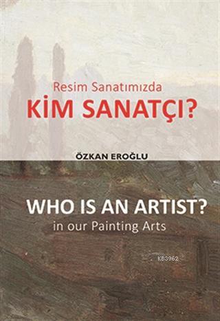 Resim Sanatımızda Kim Sanatçı? - Who is an Artist? In our Paintting Arts