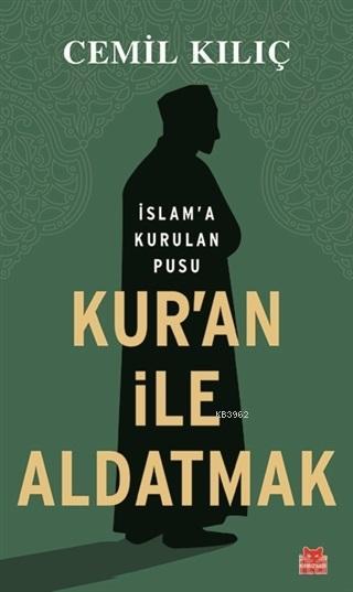 Kur'an İle Aldatmak; İslam'a Kurulan Pusu