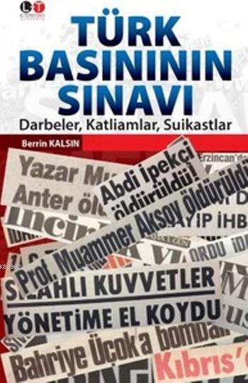 Türk Basının Sınavı; Darbeler, Katliamlar, Suikastlar