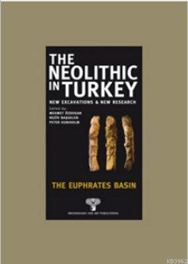 The Neolithic in Turkey; The Euphrates Basın