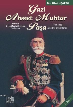 Gazi Ahmet Muhtar Paşa; 1839-1919 Askeri ve Siyasi Hayatı