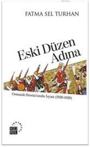 Eski Düzen Adına; Osmanlı Bosnasında İsyan (1826-1836)