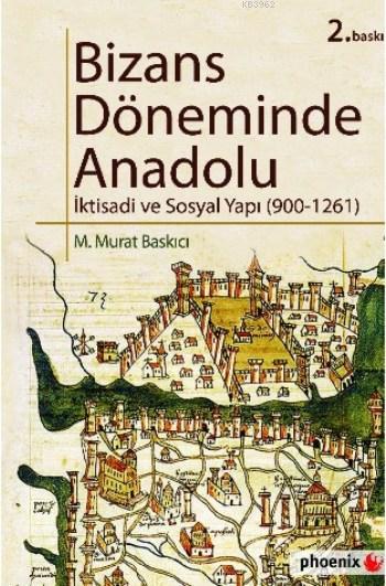 Bizans Döneminde Anadolu; İktisadi ve Sosyal Yapı ( 900 - 1261 )