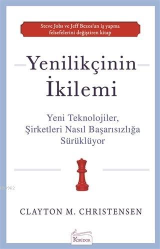 Yenilikçinin İkilemi; Yeni Teknolojiler Şirketleri Nasıl Başarısızlığa Sürüklüyor