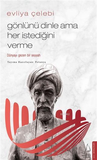 Evliya Çelebi-Gönlünü Dinle Ama Her İstediğini Verme; Dünyayı Gezen Bir Seyyah