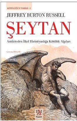 Şeytan - Kötülüğün Tarihi 1; Antikiteden İlkel Hıristiyanlığa Kötülük Algıları