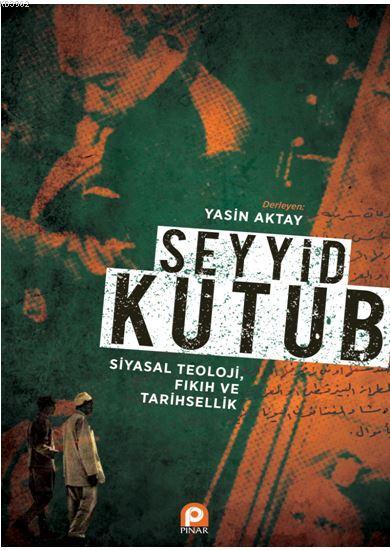 Seyyid Kutub: Siyasal Teoloji Fıkıh ve Tarihsellik