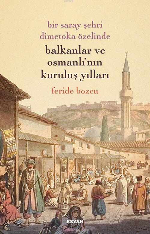 Bir Saray Şehri Dimetoka Özelinde Balkanlar ve Osmanlı'nın Kuruluş Yılları
