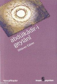 Abdülkâdir-i Geylânî; Hayatı Eserleri Görüşleri