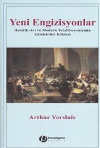 Yeni Engizisyonlar; Heretik-Avı ve Modern Totaliteryenizmin Entelektüel Kökleri