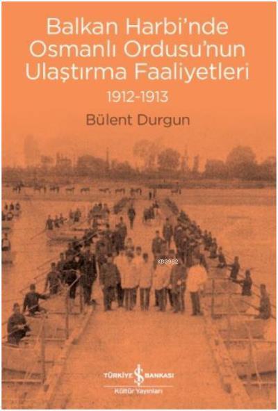Balkan Harbi'nde Osmanlı Ordusu'nun Ulaştırma Faaliyetleri (1912-1913)