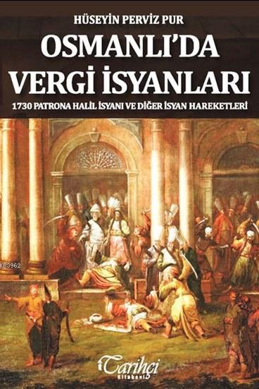 Osmanlı'da Vergi İsyanları; 1730 Patrona Halil İsyanı ve Diğer İsyan Hareketleri