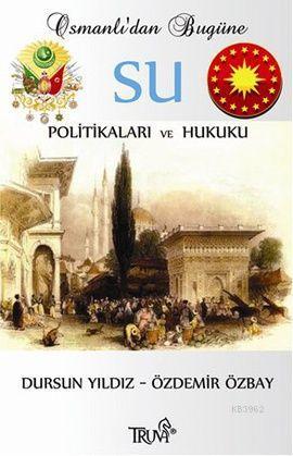 Osmanlı'dan Bugüne Su Politikaları ve Hukuku