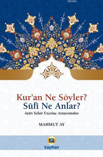 Kur'an Ne Söyler? Sufi Ne Anlar?; İşari Tefsir Üzerine Araştırmalar