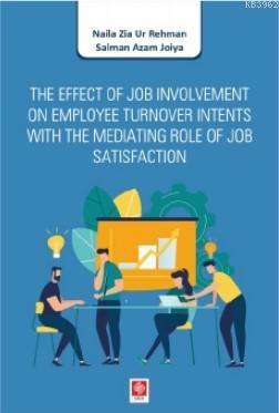 The Effect of Job Involvement on Employee Turnover Intents; With The Mediating Role of Job Satisfaction