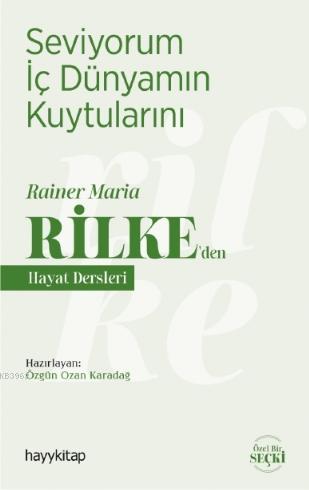 Seviyorum İç Dünyamın Kuytularını; Rainer Maria Rilke'den Hayat Dersleri