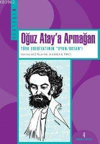 Oğuz Atay´a Armağan; Türk Edebiyatının "oyun/bozan"ı