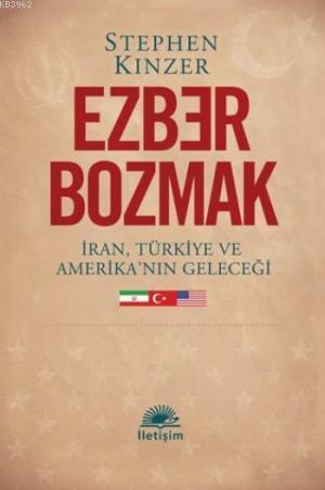 Ezber Bozmak; İran, Türkiye ve Amerika'nın Geleceği