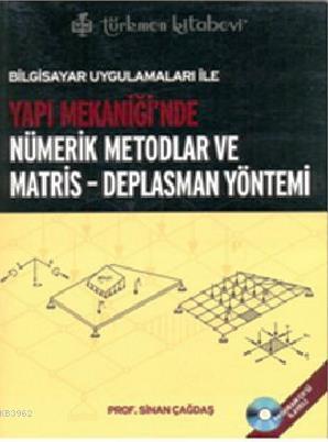 Bilgisayar Uygulamaları ile Yapı Mekaniği'nde Nümerik Metodlar ve Matris - Deplasman Yöntemi; Program CD'si İlaveli