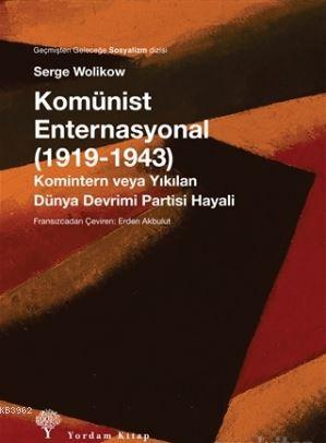 Komünist Enternasyonal (1919-1943); Komintern veya Yıkılan Dünya Devrimi Partisi Hayalleri