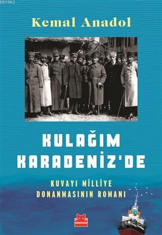 Kulağım Karadeniz'de; Kuvayı Milliye Donanmasının Romanı