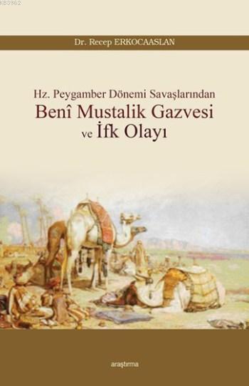 Beni Mustalik Gazvesi ve İfk Olayı; Hz. Peygamber Dönemi Savaşlarından