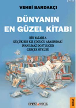 Dünyanın En Güzel Kitabı; Bir Yazarla Küçük Bir Kız Çocuğu Arasındaki İnanıl-maz Dostluğun Gerçek Öyküsü