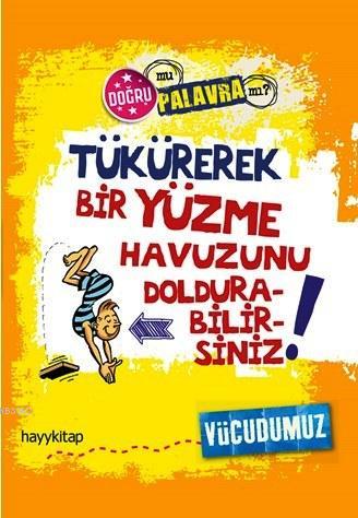 Tükürerek Bir Yüzme Havuzunu Doldurabilirsiniz!; Doğru mu Palavra mı? - Vücudumuz