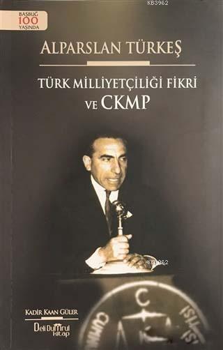 Alparslan Türkeş - Türk Milliyetçiliği Fikri ve CKMP