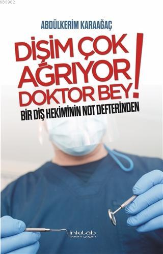 Dişim Çok Ağrıyor Doktor Bey; Bir Diş Hekiminin Not Defterinden