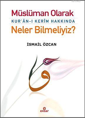 Müslüman Olarak Kur'an-ı Kerim Hakkında Neler Bilmeliyiz?