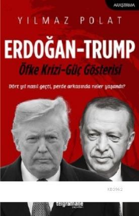 Erdoğan - Trump; Öfke Krizi - Güç Gösterisi