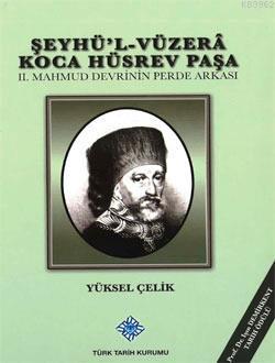 Şeyhü'l-Vüzerâ Koca Hüsrev Paşa; II. Mahmud Devrinin Perde Arkası